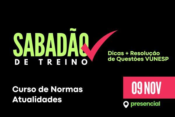 Sabadão de Treino - Normas + Atualidades (09/11) - Presencial